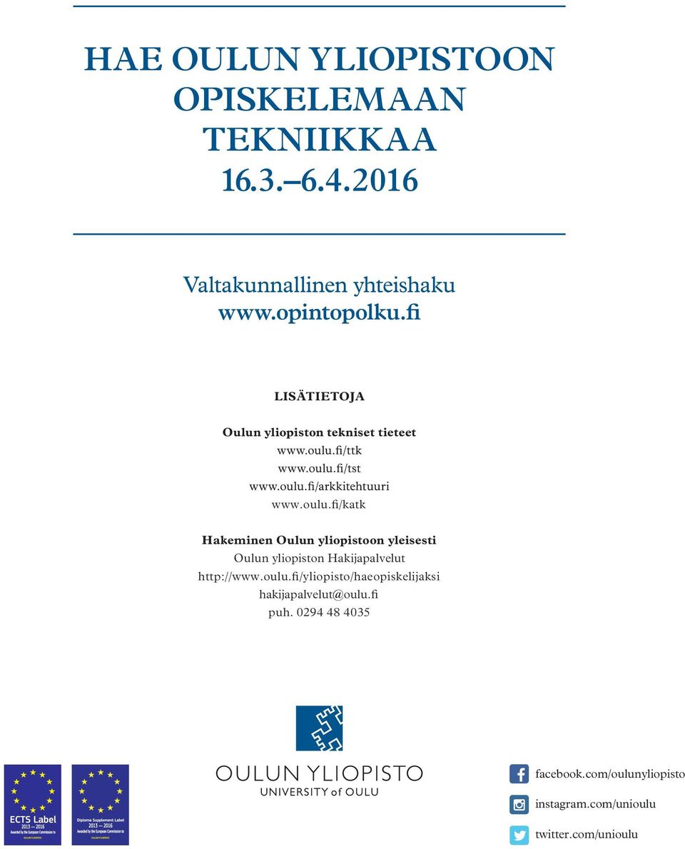 fi/katk Hakeminen Oulun yliopistoon yleisesti Oulun yliopiston Hakijapalvelut http://www.oulu.
