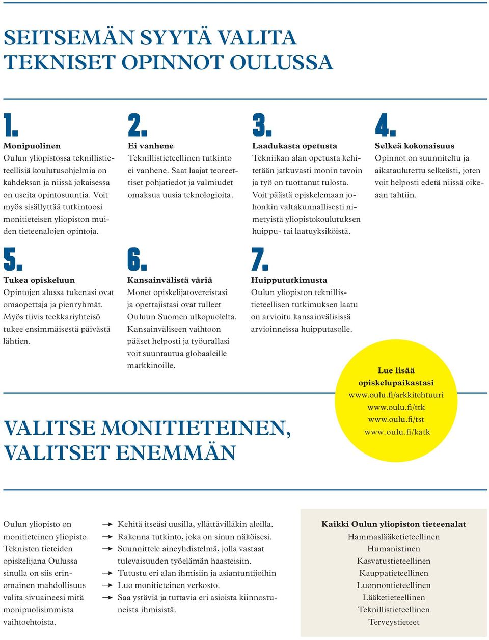 Myös tiivis teekkariyhteisö tukee ensimmäisestä päivästä lähtien. 2. Ei vanhene Teknillistieteellinen tutkinto ei vanhene.