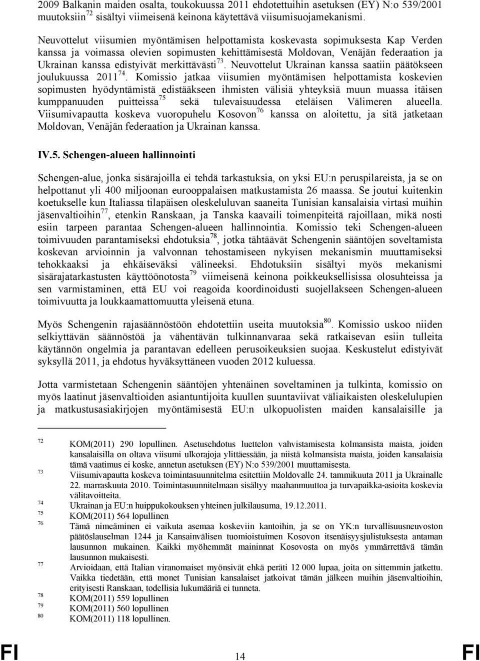 merkittävästi 73. Neuvottelut Ukrainan kanssa saatiin päätökseen joulukuussa 2011 74.