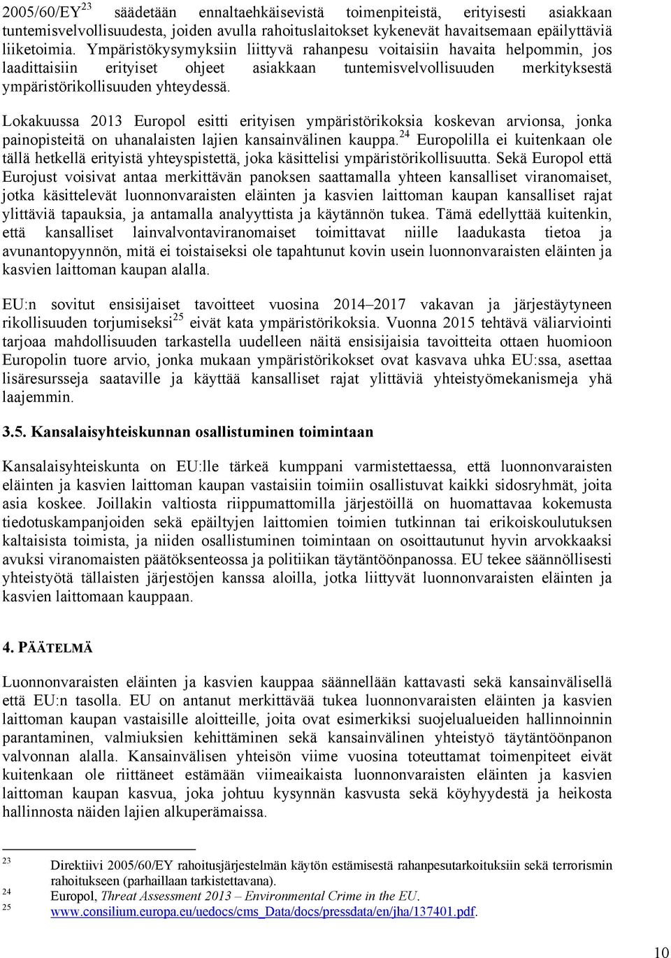 Lokakuussa 2013 Europol esitti erityisen ympäristörikoksia koskevan arvionsa, jonka painopisteitä on uhanalaisten lajien kansainvälinen kauppa.