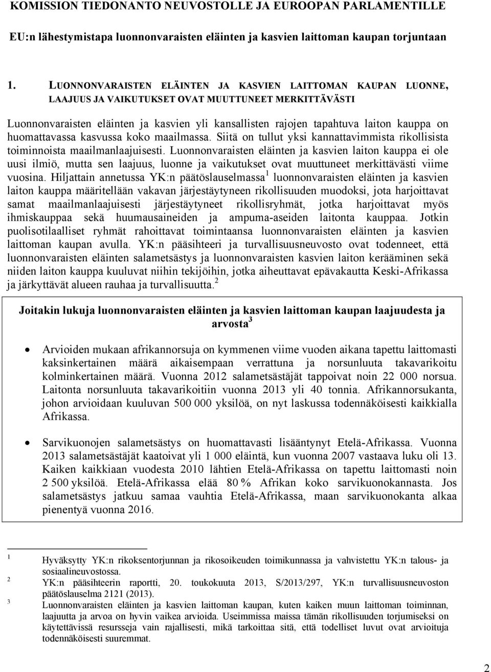 kauppa on huomattavassa kasvussa koko maailmassa. Siitä on tullut yksi kannattavimmista rikollisista toiminnoista maailmanlaajuisesti.