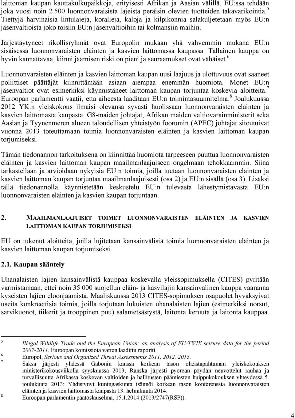 Järjestäytyneet rikollisryhmät ovat Europolin mukaan yhä vahvemmin mukana EU:n sisäisessä luonnonvaraisten eläinten ja kasvien laittomassa kaupassa.