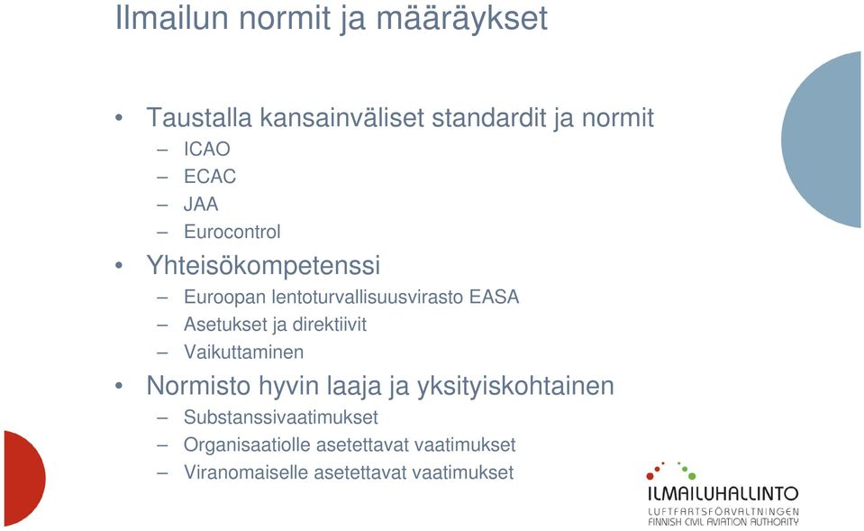 ja direktiivit Vaikuttaminen Normisto hyvin laaja ja yksityiskohtainen