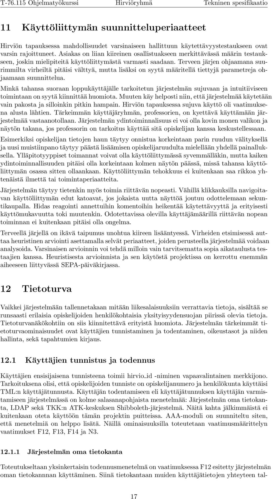 Terveen järjen ohjaamana suurimmilta virheiltä pitäisi välttyä, mutta lisäksi on syytä määritellä tiettyjä parametreja ohjaamaan suunnittelua.