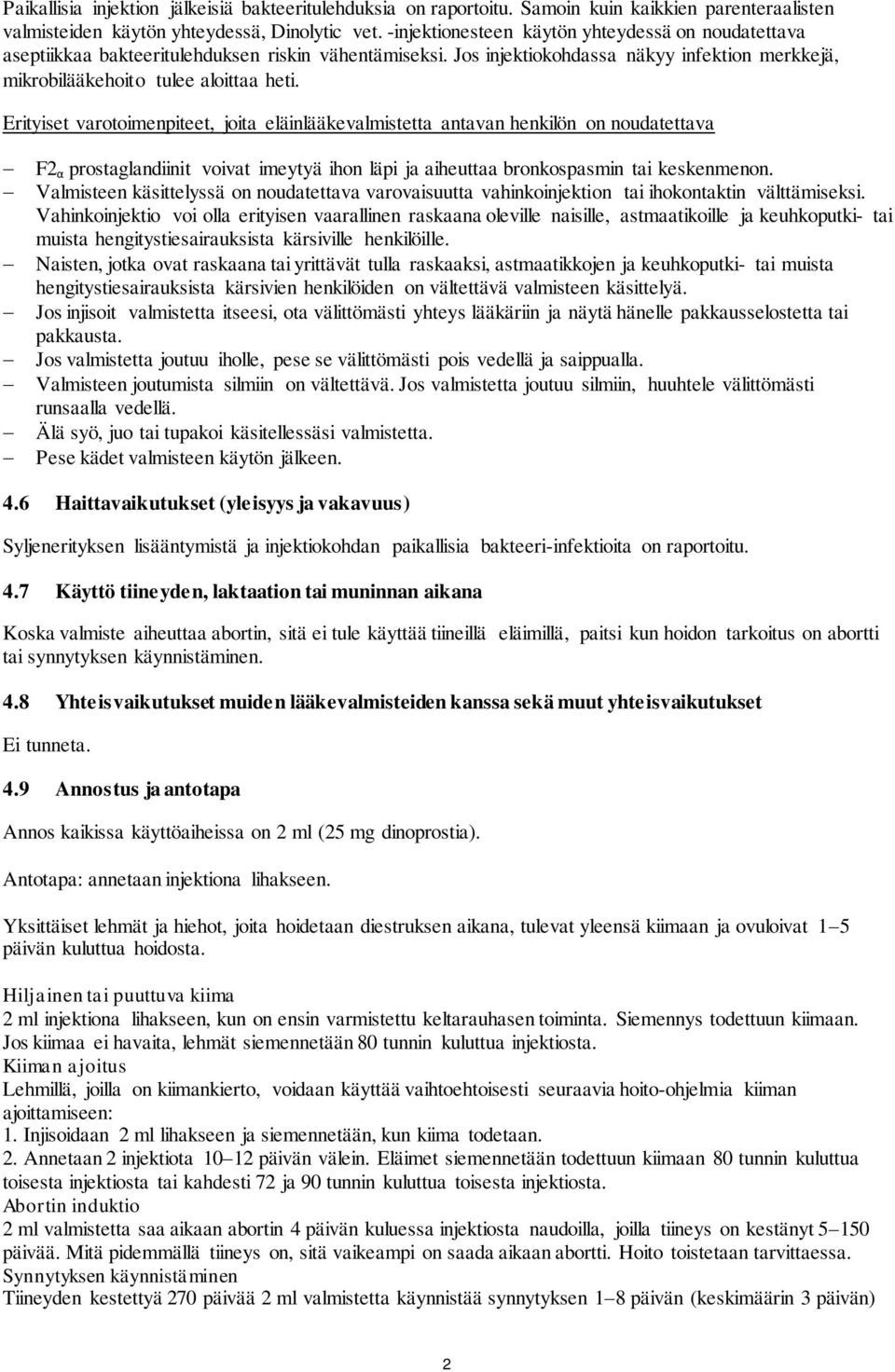 Erityiset varotoimenpiteet, joita eläinlääkevalmistetta antavan henkilön on noudatettava F2 α prostaglandiinit voivat imeytyä ihon läpi ja aiheuttaa bronkospasmin tai keskenmenon.