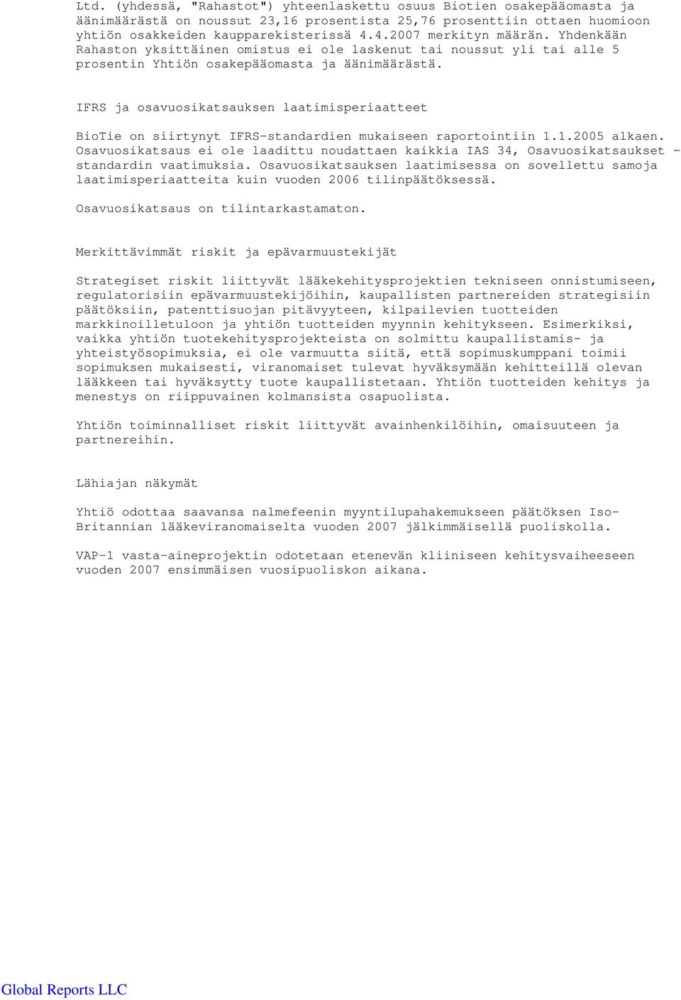 IFRS ja osavuosikatsauksen laatimisperiaatteet BioTie on siirtynyt IFRS-standardien mukaiseen raportointiin 1.1.2005 alkaen.