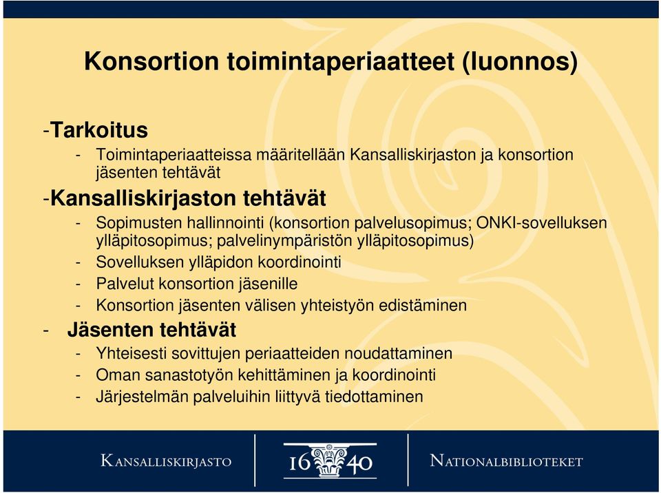 ylläpitosopimus) - Sovelluksen ylläpidon koordinointi - Palvelut konsortion jäsenille - Konsortion jäsenten välisen yhteistyön edistäminen -