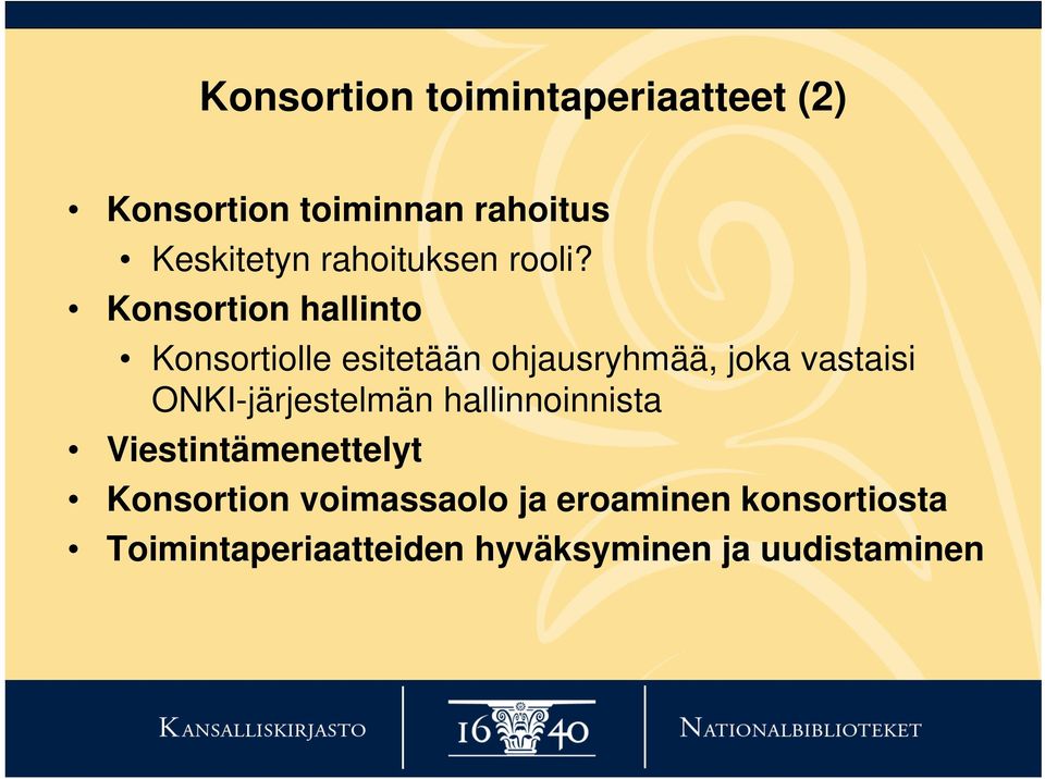 Konsortion hallinto Konsortiolle esitetään ohjausryhmää, joka vastaisi