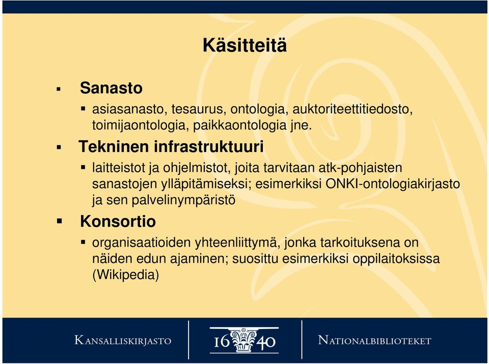 Tekninen infrastruktuuri laitteistot ja ohjelmistot, joita tarvitaan atk-pohjaisten sanastojen