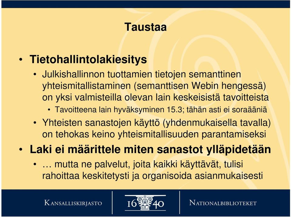 3; tähän asti ei soraääniä Yhteisten sanastojen käyttö (yhdenmukaisella tavalla) on tehokas keino yhteismitallisuuden