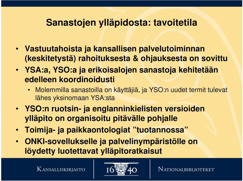 uudet termit tulevat lähes yksinomaan YSA:sta YSO:n ruotsin- ja englanninkielisten versioiden ylläpito on organisoitu pitävälle