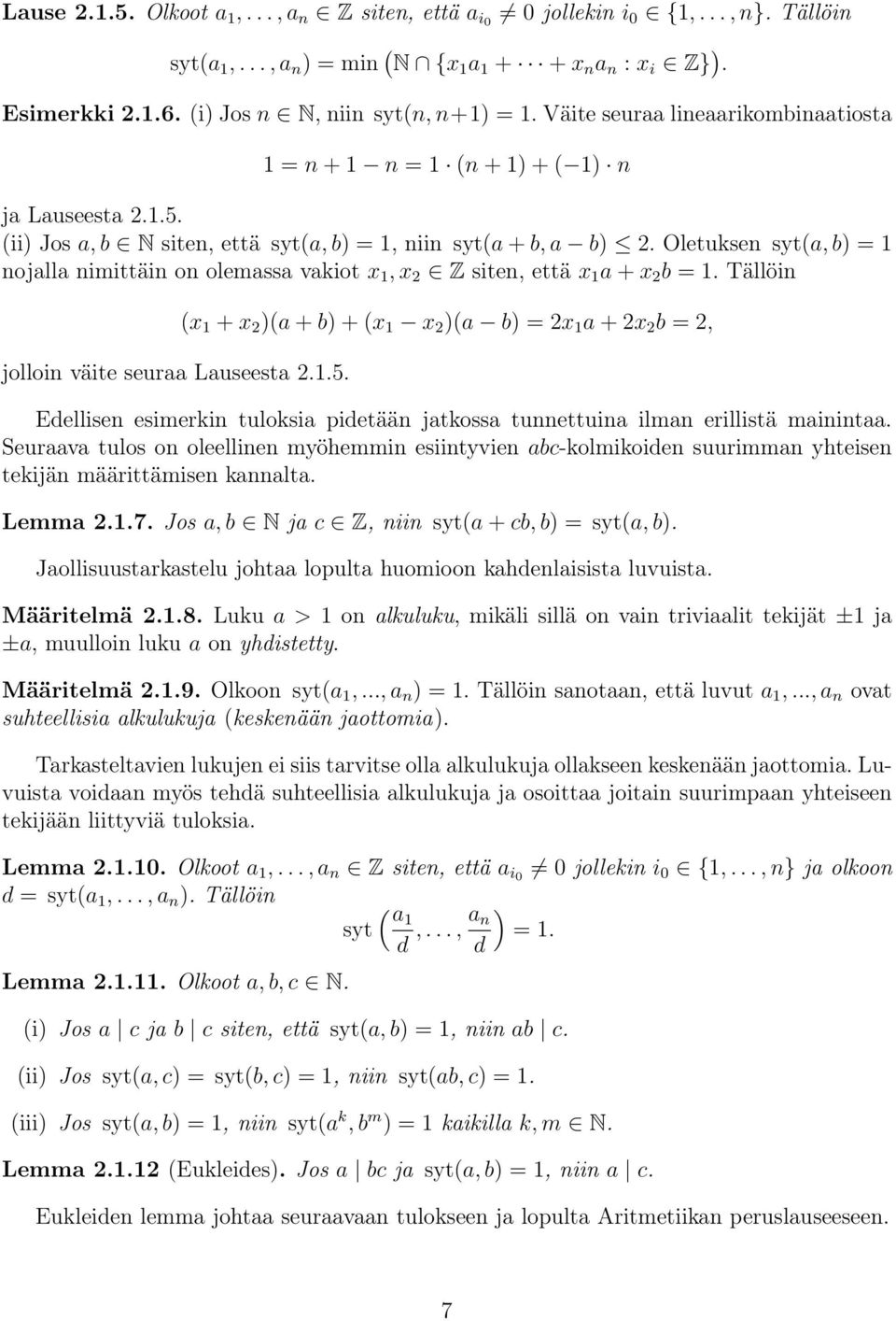 Oletuksen syt(a, b) = 1 nojalla nimittäin on olemassa vakiot 1, 2 Z siten, että 1 a + 2 b = 1. Tällöin jolloin väite seuraa Lauseesta 2.1.5.