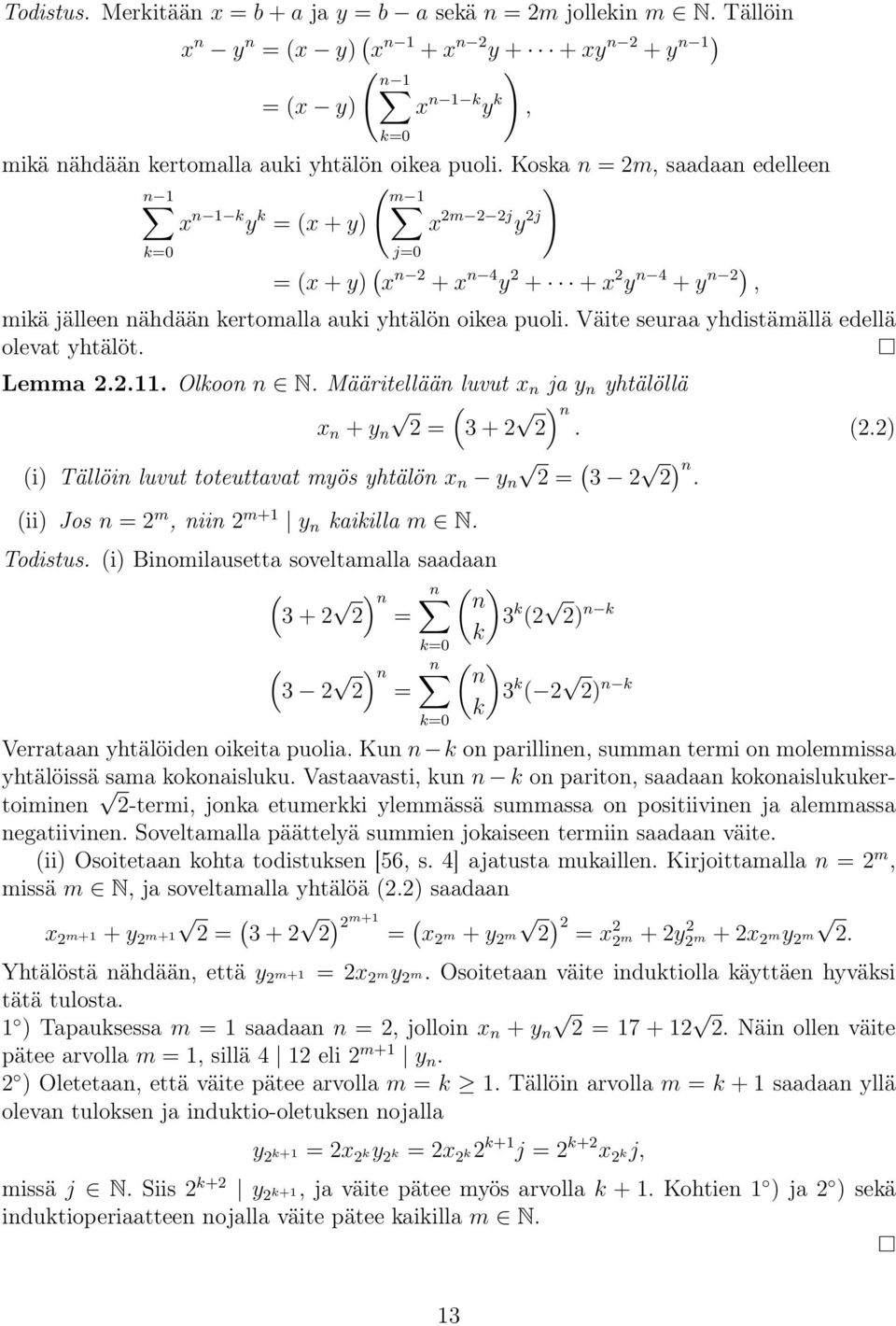 Väite seuraa yhdistämällä edellä olevat yhtälöt. Lemma 2.2.11. Olkoon n N. Määritellään luvut n ja y n yhtälöllä n + y n 2 = (3 + 2 2) n. (2.