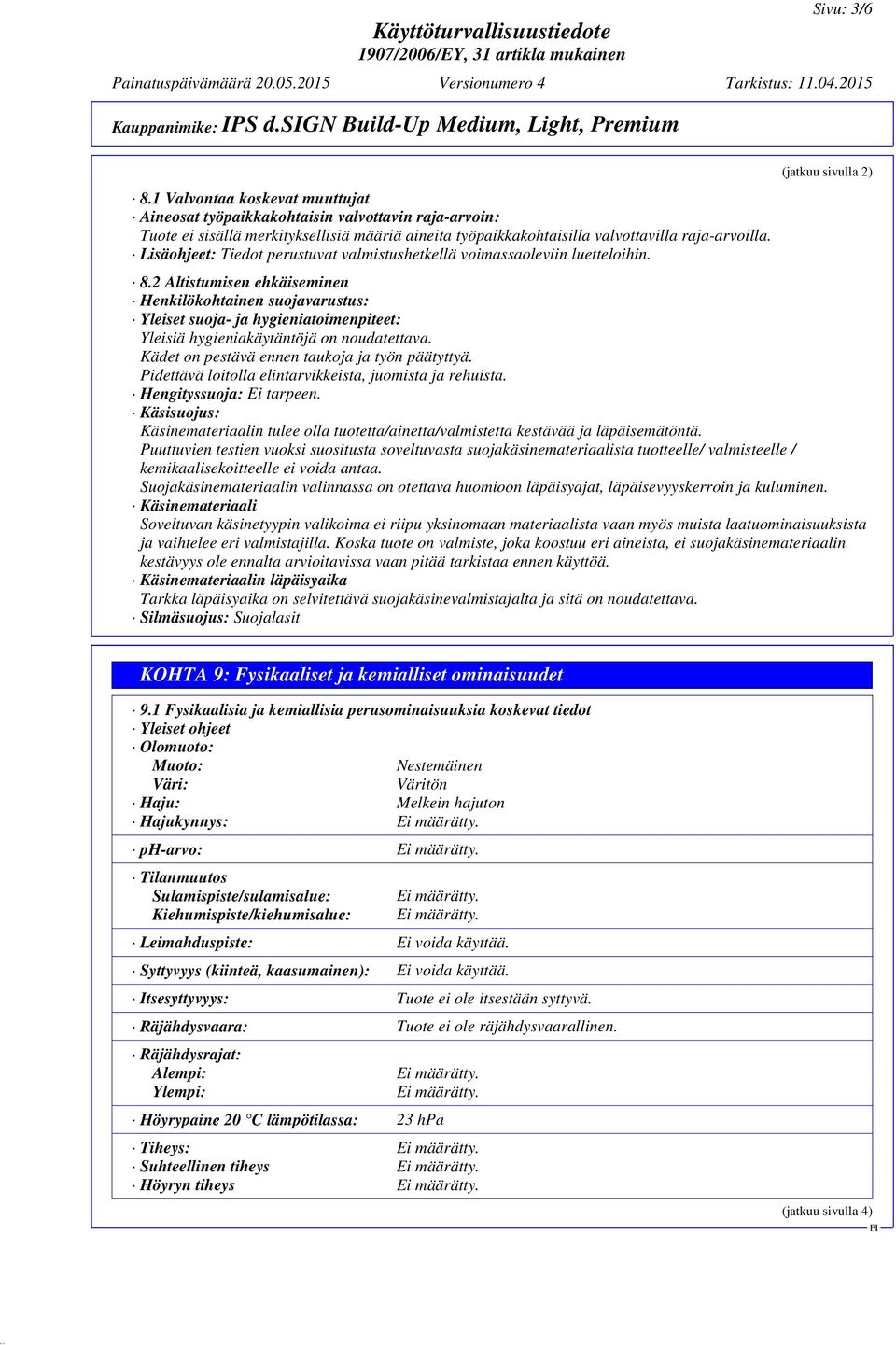 Lisäohjeet: Tiedot perustuvat valmistushetkellä voimassaoleviin luetteloihin. 8.