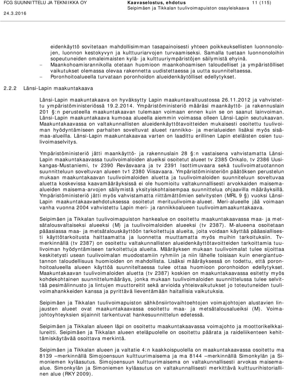 Maankohoamisrannikolla otetaan huomioon maankohoamisen taloudelliset ja ympäristölliset vaikutukset olemassa olevaa rakennetta uudistettaessa ja uutta suunniteltaessa.