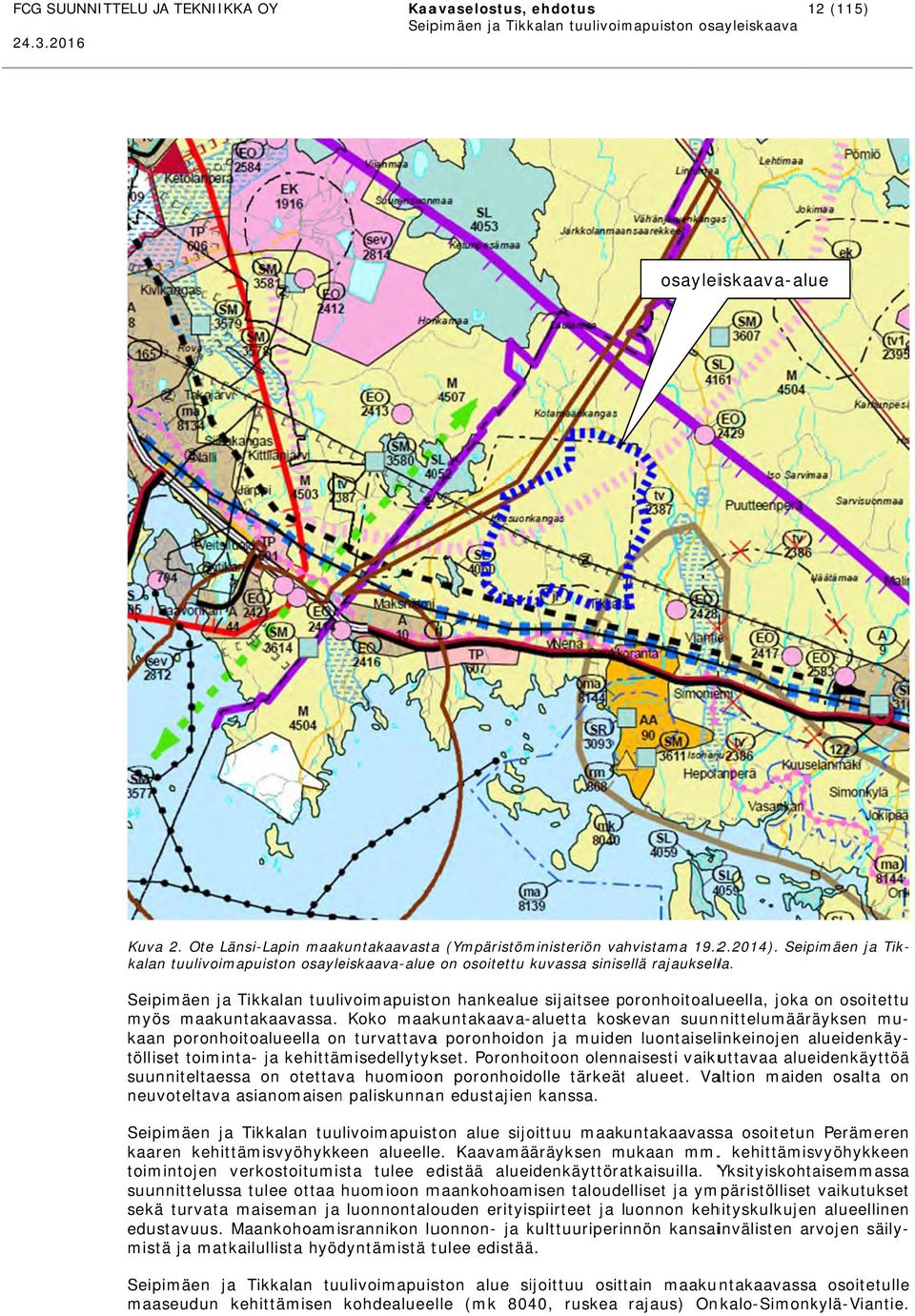 Seipimäen ja Tikkalan tuulivoimapuiston hankealue sijaitsee poronhoitoalueella, joka on osoitettu myös maakuntakaavassa.