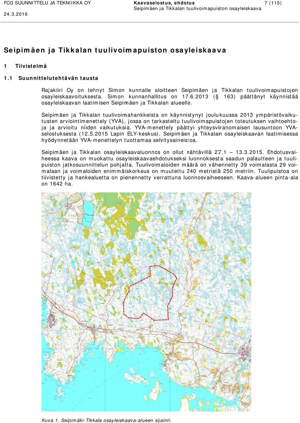2013 ( osayleiskaavan laatimisen Seipimäen ja Tikkalan alueelle.