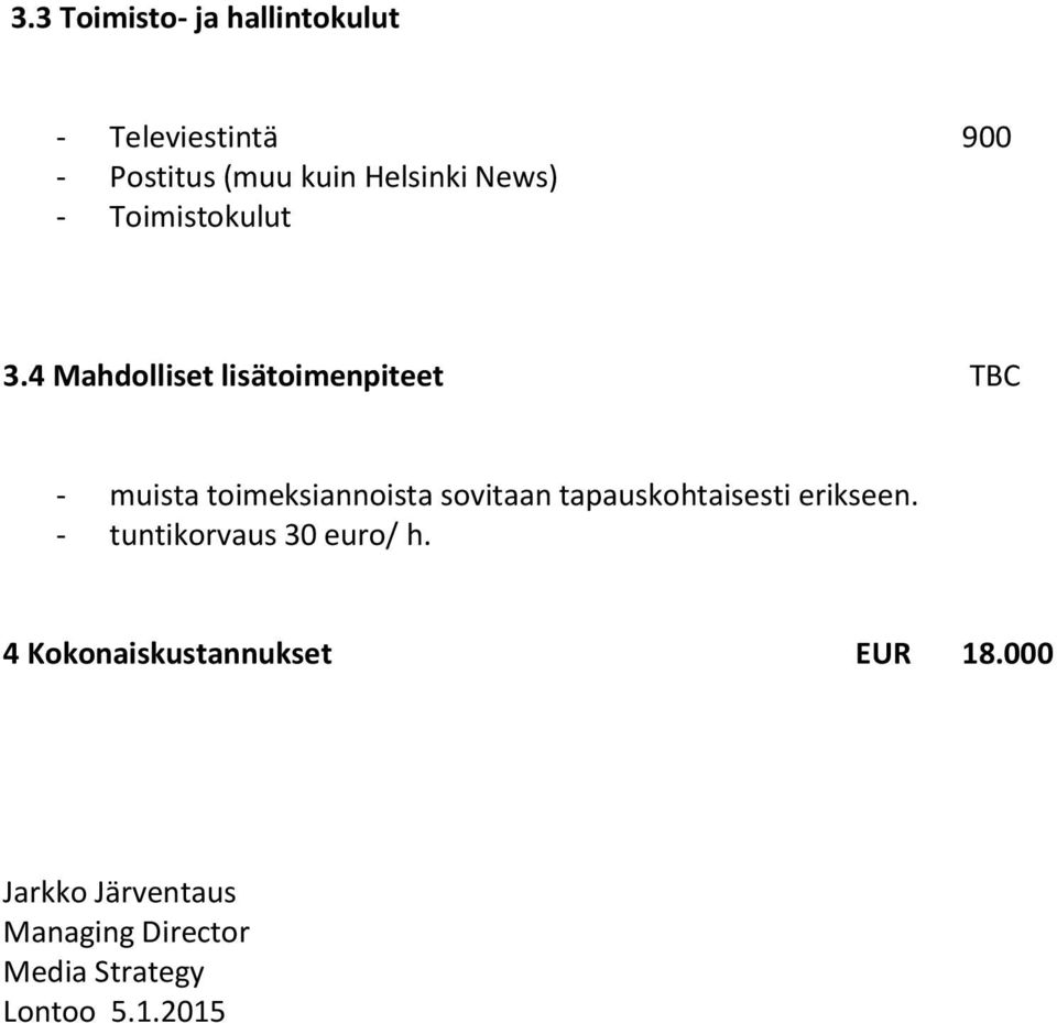 4 Mahdolliset lisätoimenpiteet TBC - muista toimeksiannoista sovitaan