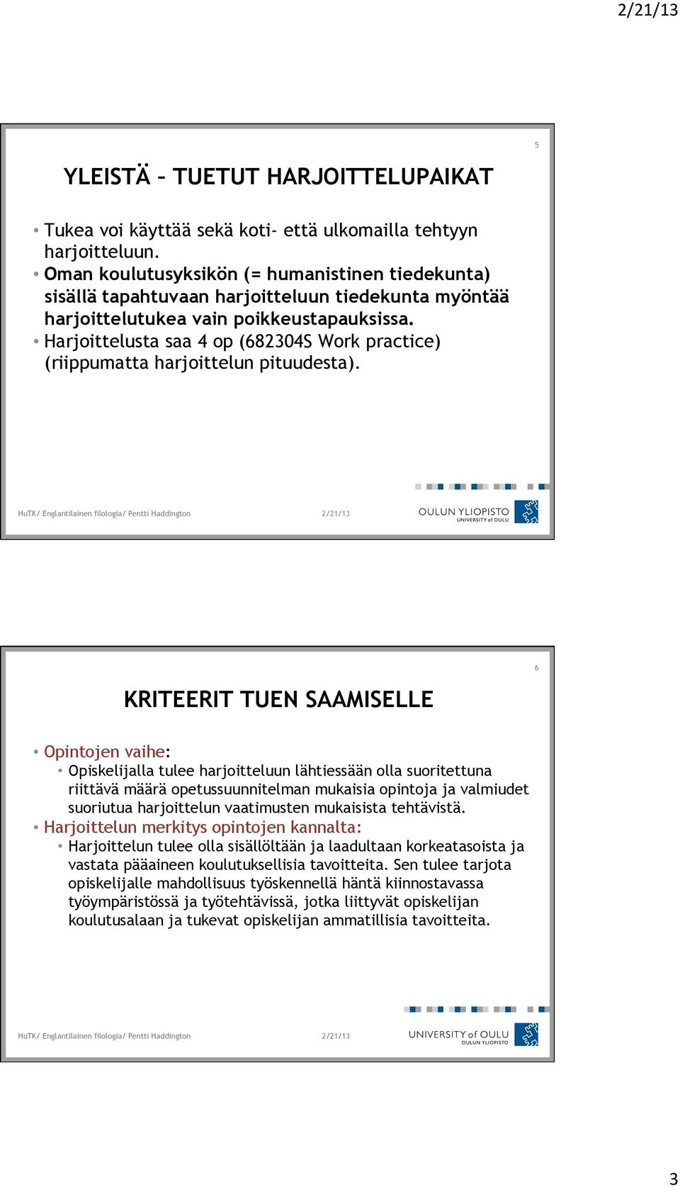 Harjoittelusta saa 4 op (682304S Work practice) (riippumatta harjoittelun pituudesta).