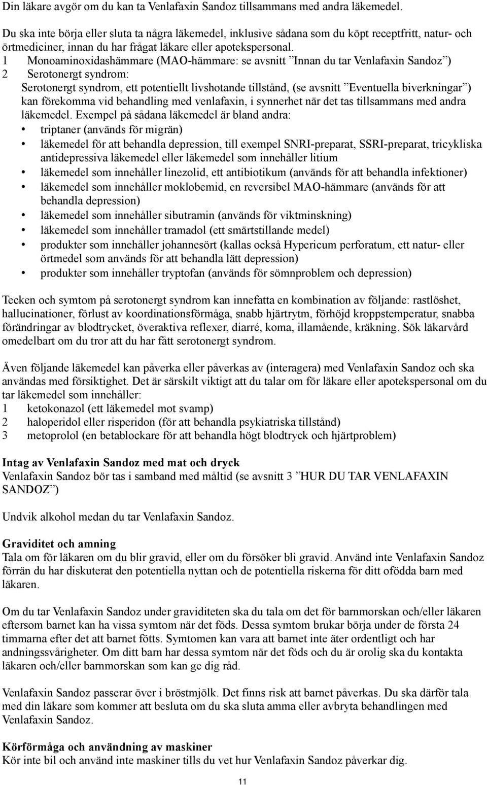 1 Monoaminoxidashämmare (MAO-hämmare: se avsnitt Innan du tar Venlafaxin Sandoz ) 2 Serotonergt syndrom: Serotonergt syndrom, ett potentiellt livshotande tillstånd, (se avsnitt Eventuella