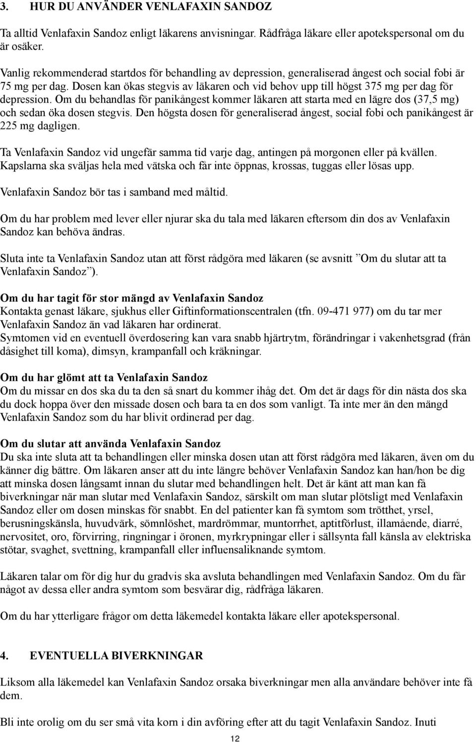 Dosen kan ökas stegvis av läkaren och vid behov upp till högst 375 mg per dag för depression.