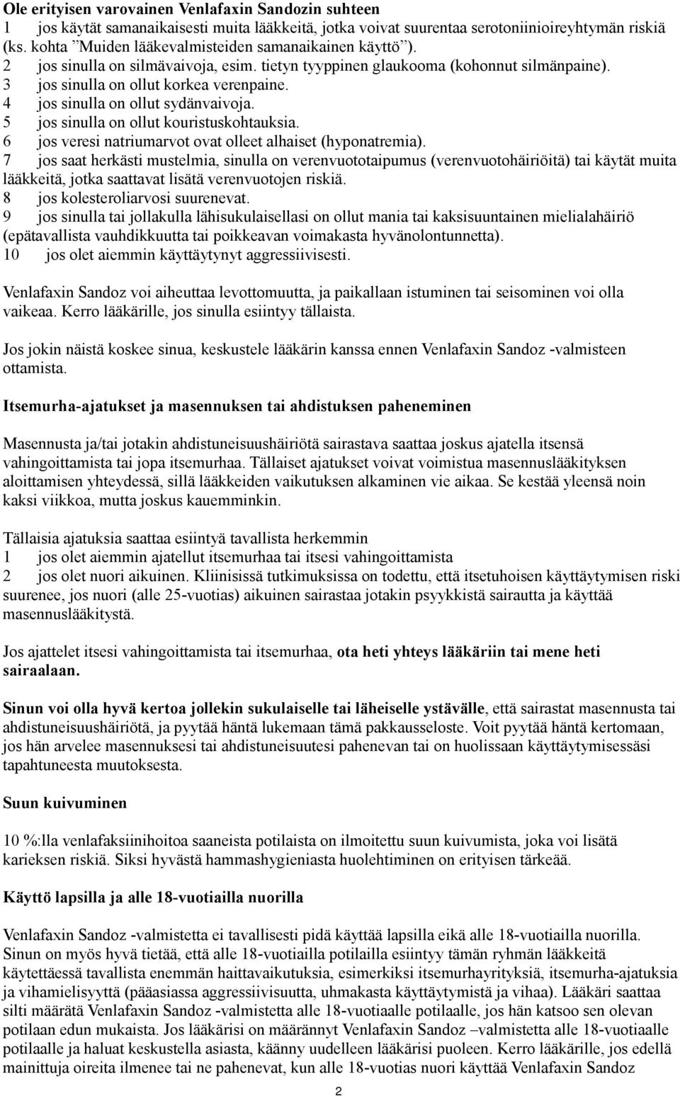 4 jos sinulla on ollut sydänvaivoja. 5 jos sinulla on ollut kouristuskohtauksia. 6 jos veresi natriumarvot ovat olleet alhaiset (hyponatremia).