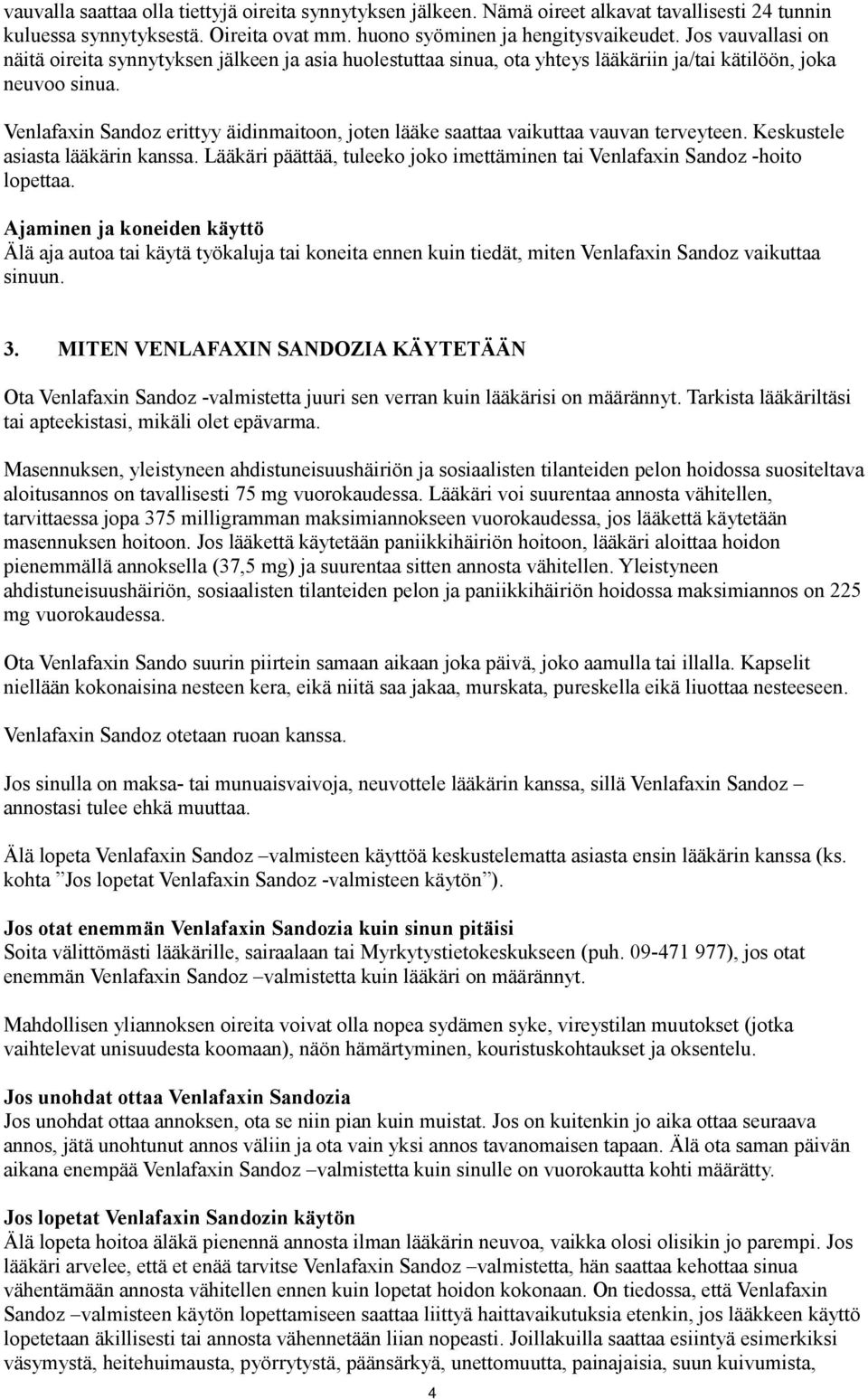 Venlafaxin Sandoz erittyy äidinmaitoon, joten lääke saattaa vaikuttaa vauvan terveyteen. Keskustele asiasta lääkärin kanssa.