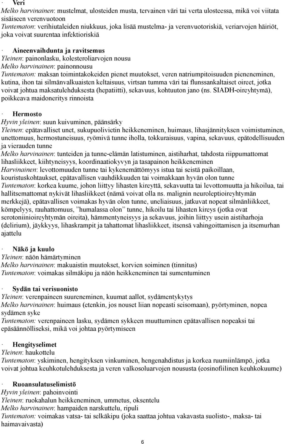 maksan toimintakokeiden pienet muutokset, veren natriumpitoisuuden pieneneminen, kutina, ihon tai silmänvalkuaisten keltaisuus, virtsan tumma väri tai flunssankaltaiset oireet, jotka voivat johtua