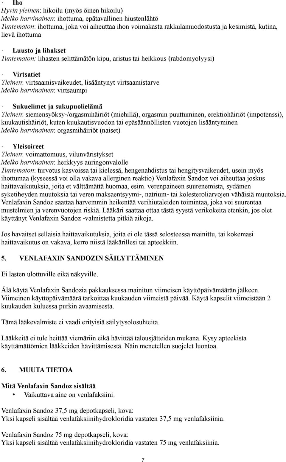 harvinainen: virtsaumpi Sukuelimet ja sukupuolielämä Yleinen: siemensyöksy-/orgasmihäiriöt (miehillä), orgasmin puuttuminen, erektiohäiriöt (impotenssi), kuukautishäiriöt, kuten kuukautisvuodon tai