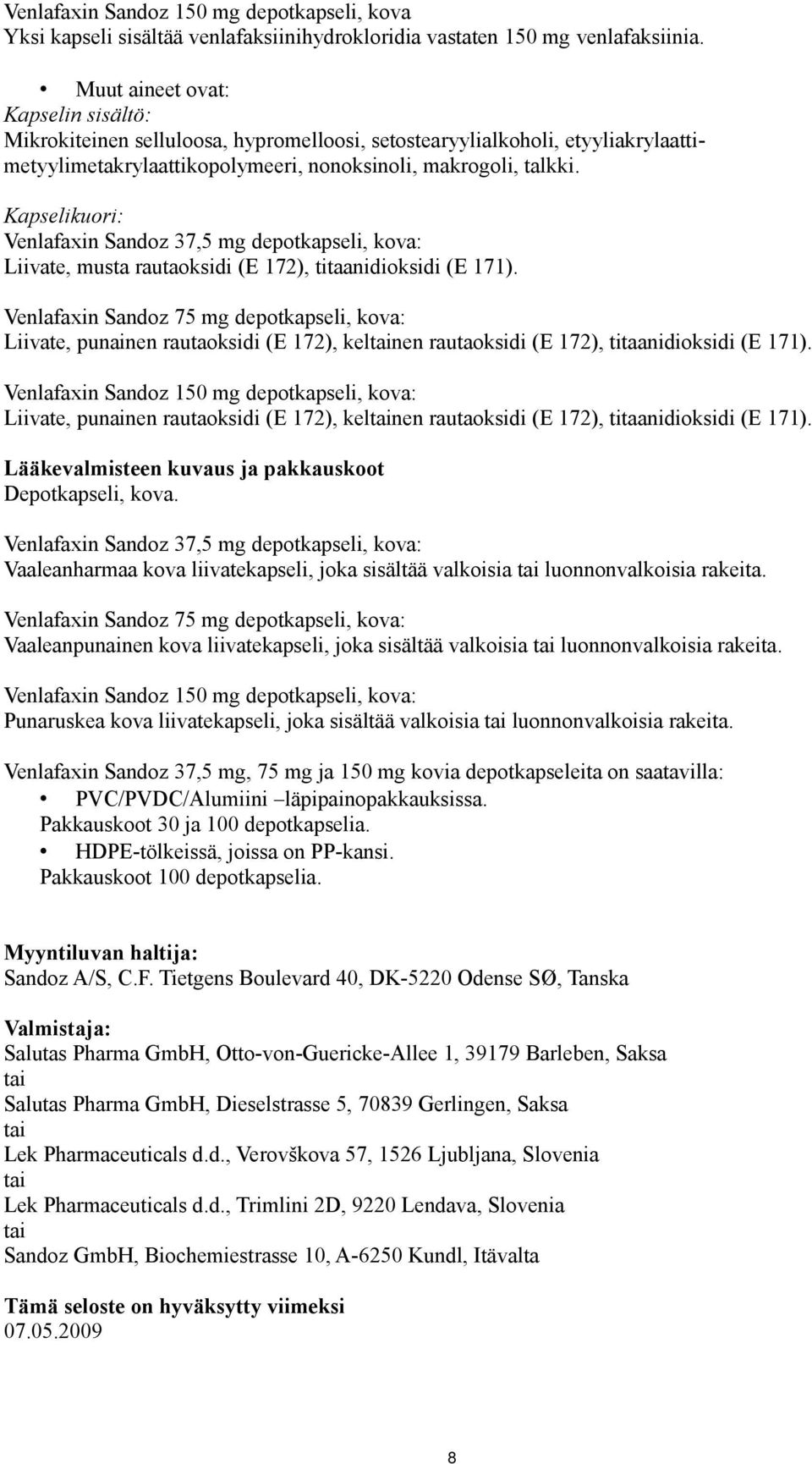 Kapselikuori: Venlafaxin Sandoz 37,5 mg depotkapseli, kova: Liivate, musta rautaoksidi (E 172), titaanidioksidi (E 171).