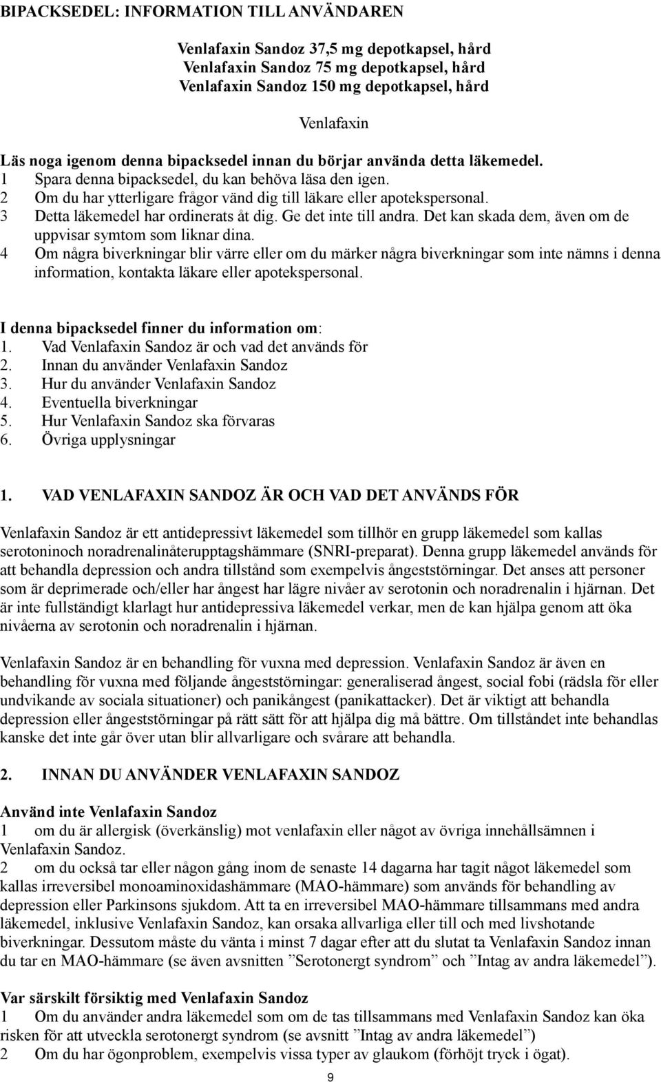 3 Detta läkemedel har ordinerats åt dig. Ge det inte till andra. Det kan skada dem, även om de uppvisar symtom som liknar dina.
