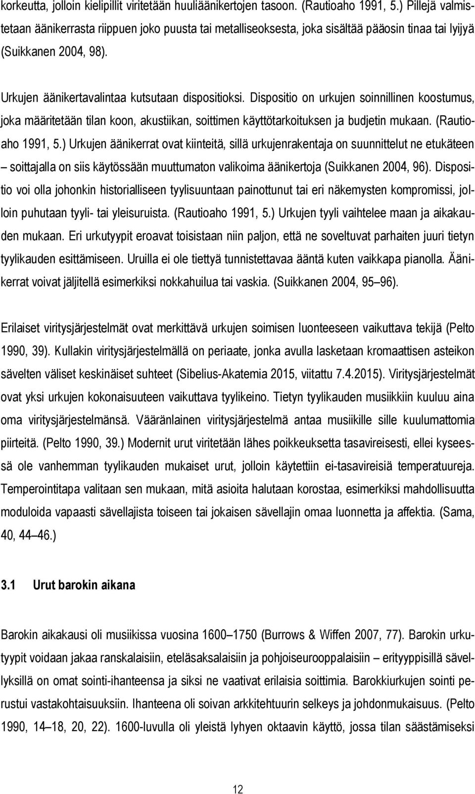 Dispositio on urkujen soinnillinen koostumus, joka määritetään tilan koon, akustiikan, soittimen käyttötarkoituksen ja budjetin mukaan. (Rautioaho 1991, 5.