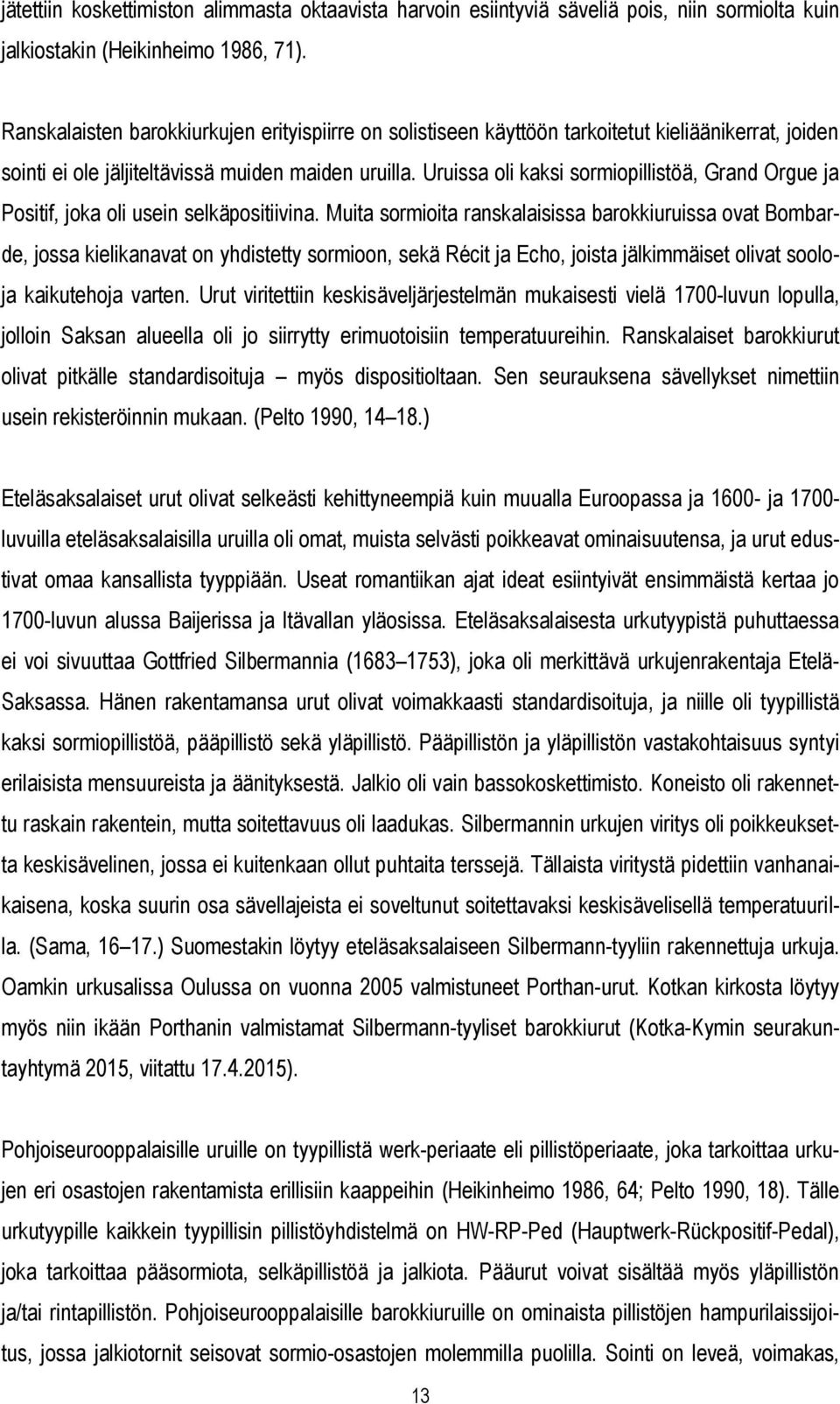 Uruissa oli kaksi sormiopillistöä, Grand Orgue ja Positif, joka oli usein selkäpositiivina.