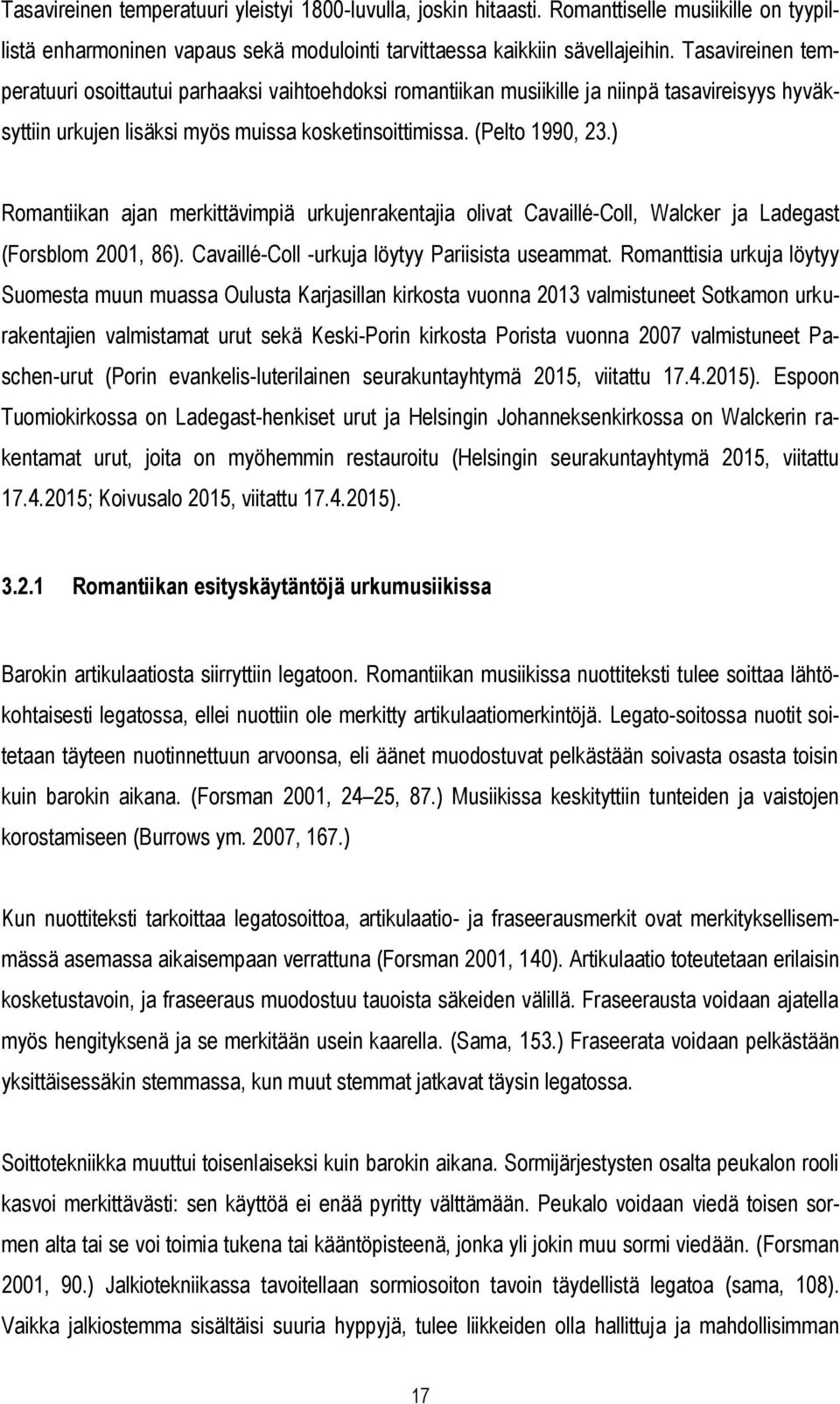 ) Romantiikan ajan merkittävimpiä urkujenrakentajia olivat Cavaillé-Coll, Walcker ja Ladegast (Forsblom 2001, 86). Cavaillé-Coll -urkuja löytyy Pariisista useammat.