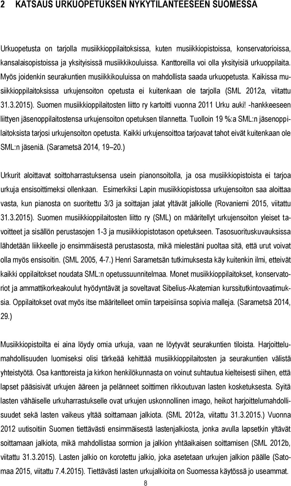 Kaikissa musiikkioppilaitoksissa urkujensoiton opetusta ei kuitenkaan ole tarjolla (SML 2012a, viitattu 31.3.2015). Suomen musiikkioppilaitosten liitto ry kartoitti vuonna 2011 Urku auki!