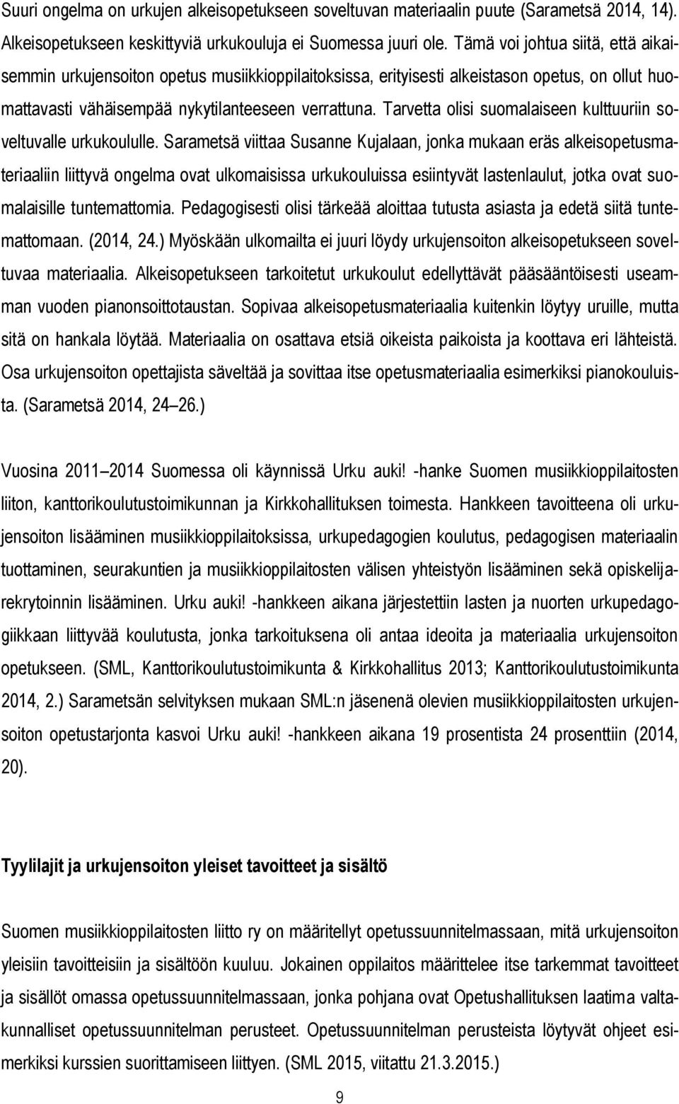 Tarvetta olisi suomalaiseen kulttuuriin soveltuvalle urkukoululle.