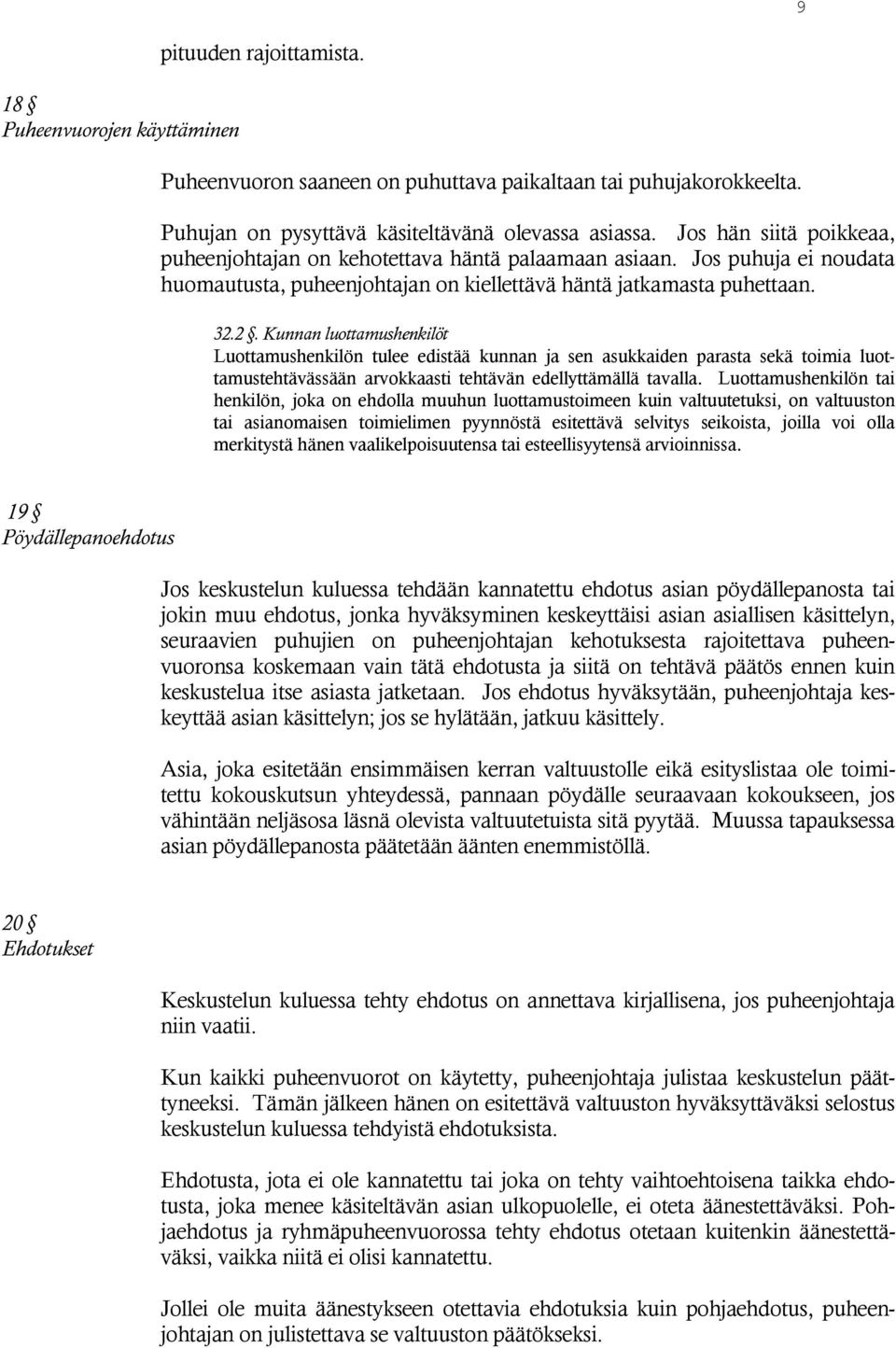 2. Kunnan luottamushenkilöt Luottamushenkilön tulee edistää kunnan ja sen asukkaiden parasta sekä toimia luottamustehtävässään arvokkaasti tehtävän edellyttämällä tavalla.