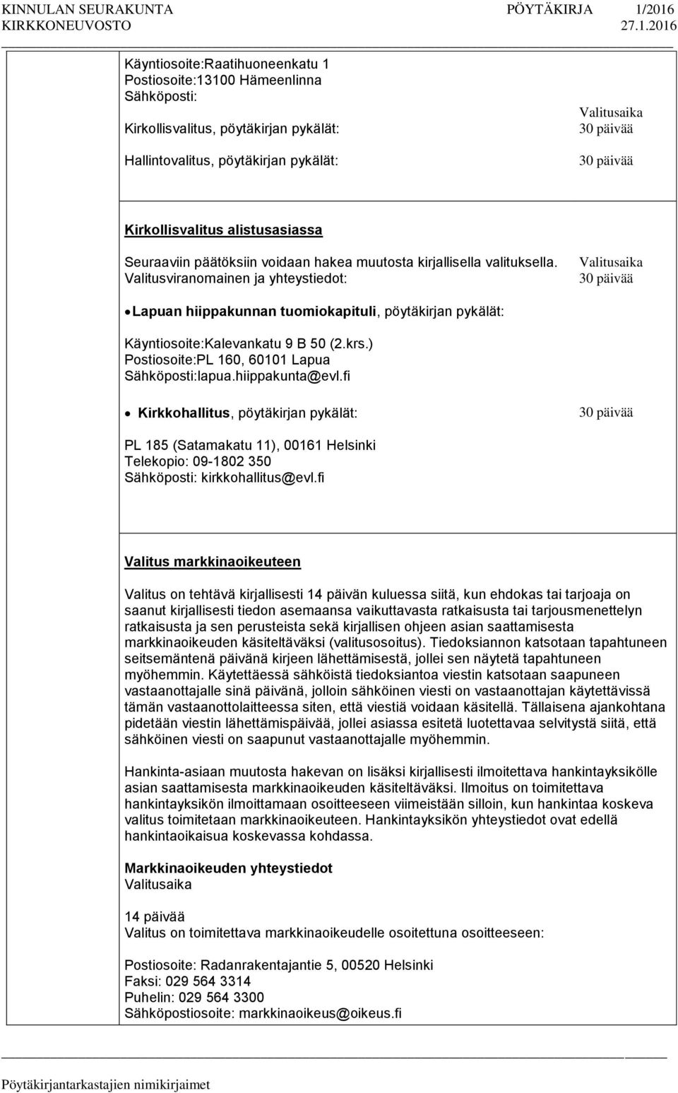 Valitusviranomainen ja yhteystiedot: Valitusaika 30 päivää Lapuan hiippakunnan tuomiokapituli, pöytäkirjan pykälät: Käyntiosoite:Kalevankatu 9 B 50 (2.krs.