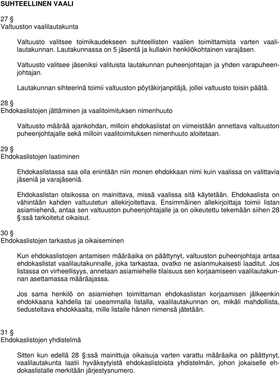 Lautakunnan sihteerinä toimii valtuuston pöytäkirjanpitäjä, jollei valtuusto toisin päätä.