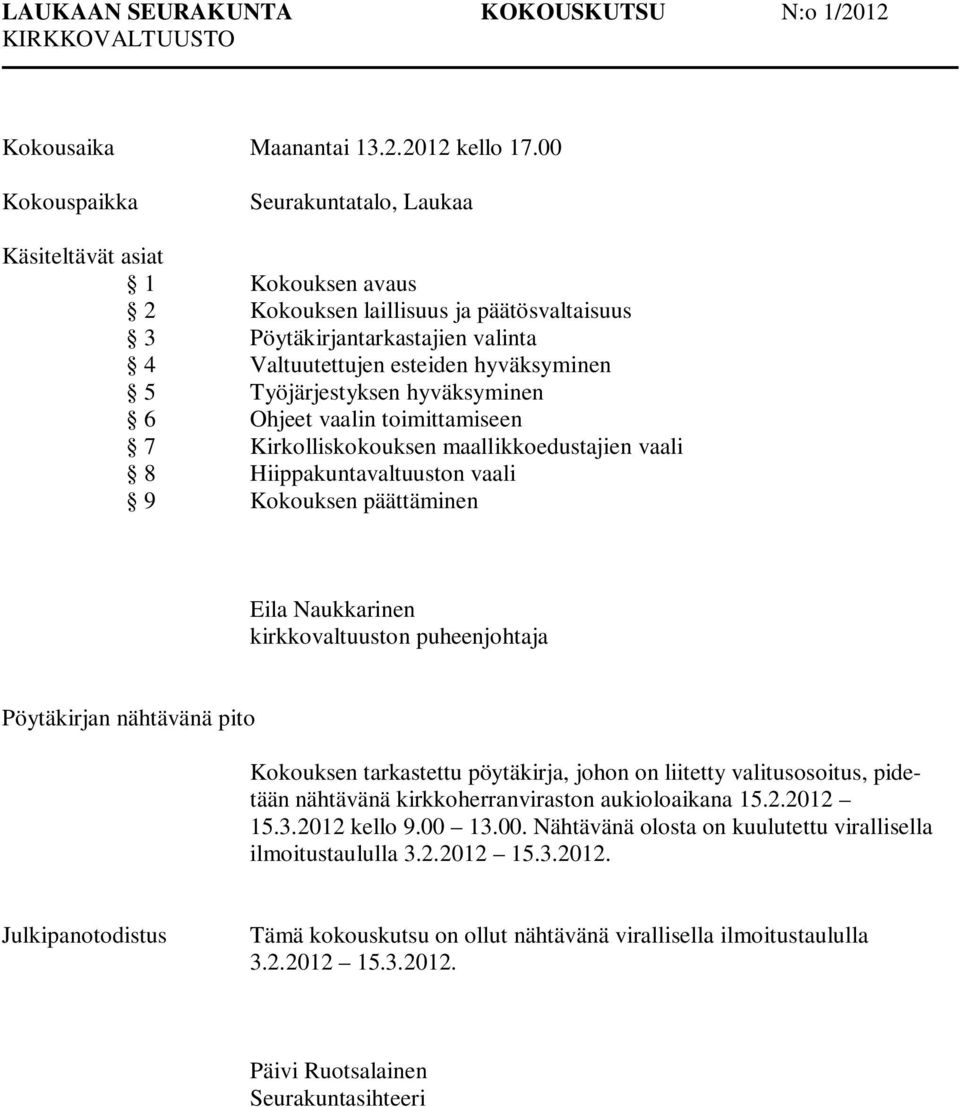 Työjärjestyksen hyväksyminen 6 Ohjeet vaalin toimittamiseen 7 Kirkolliskokouksen maallikkoedustajien vaali 8 Hiippakuntavaltuuston vaali 9 Kokouksen päättäminen Eila Naukkarinen kirkkovaltuuston