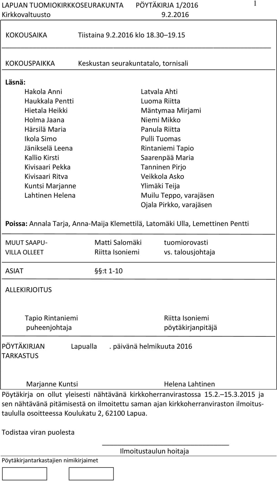 Keskustan seurakuntatalo, tornisali Latvala Ahti Luoma Riitta Mäntymaa Mirjami Niemi Mikko Panula Riitta Pulli Tuomas Rintaniemi Tapio Saarenpää Maria Tanninen Pirjo Veikkola Asko Ylimäki Teija Muilu