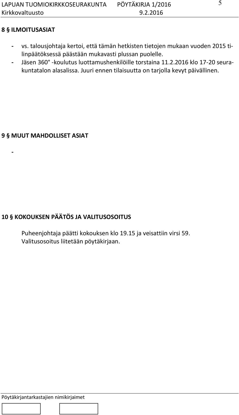 puolelle. - Jäsen 360 -koulutus luottamushenkilöille torstaina 11.2.2016 klo 17-20 seurakuntatalon alasalissa.