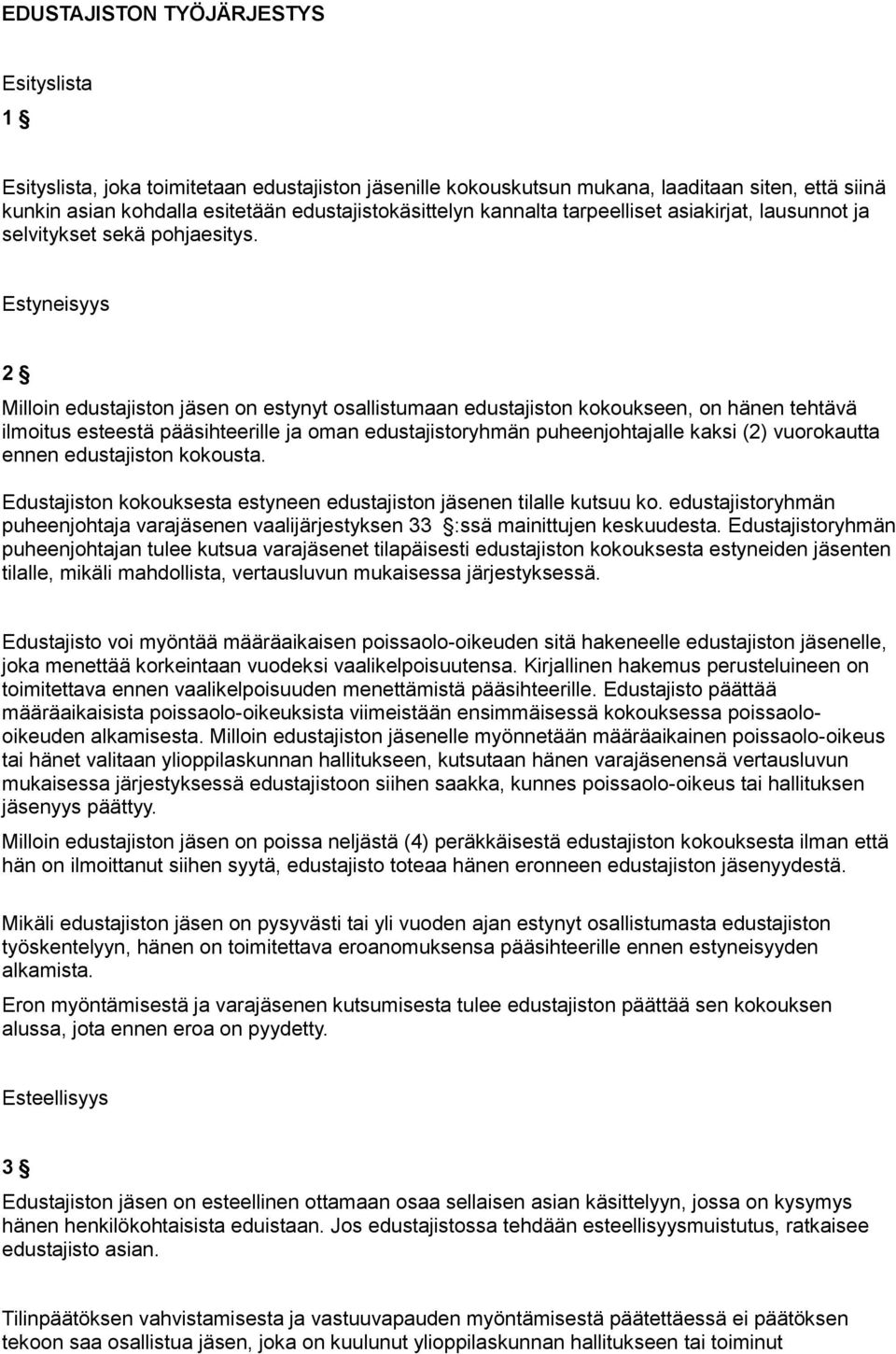 Estyneisyys 2 Milloin edustajiston jäsen on estynyt osallistumaan edustajiston kokoukseen, on hänen tehtävä ilmoitus esteestä pääsihteerille ja oman edustajistoryhmän puheenjohtajalle kaksi (2)