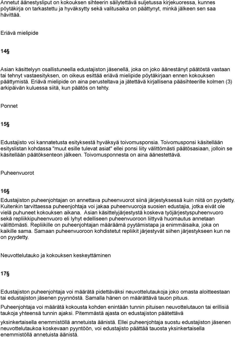 kokouksen päättymistä. Eriävä mielipide on aina perusteltava ja jätettävä kirjallisena pääsihteerille kolmen (3) arkipäivän kuluessa siitä, kun päätös on tehty.