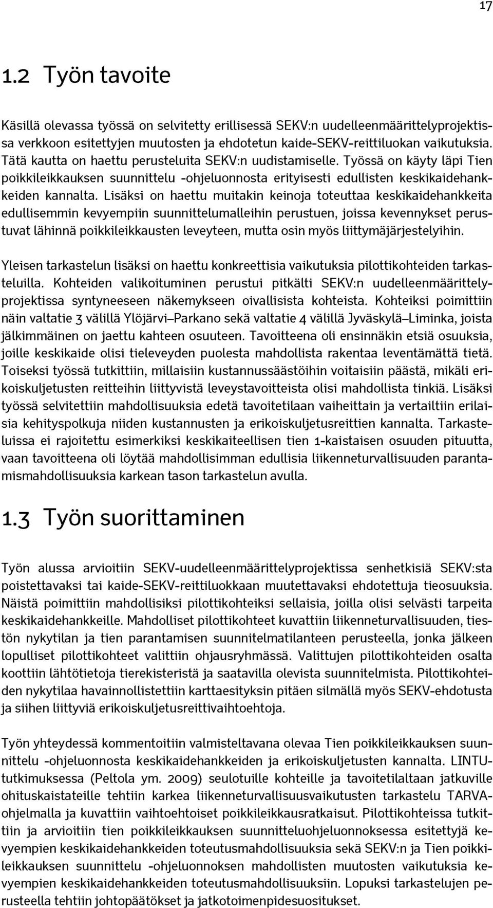 Lisäksi on haettu muitakin keinoja toteuttaa keskikaidehankkeita edullisemmin kevyempiin suunnittelumalleihin perustuen, joissa kevennykset perustuvat lähinnä poikkileikkausten leveyteen, mutta osin