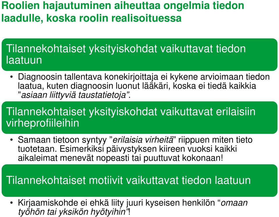 Tilannekohtaiset yksityiskohdat vaikuttavat erilaisiin virheprofiileihin Samaan tietoon syntyy erilaisia virheitä riippuen miten tieto tuotetaan.
