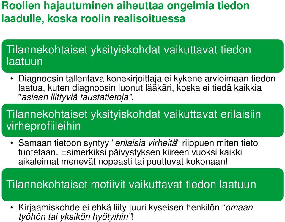 Tilannekohtaiset yksityiskohdat vaikuttavat erilaisiin virheprofiileihin Samaan tietoon syntyy erilaisia virheitä riippuen miten tieto tuotetaan.