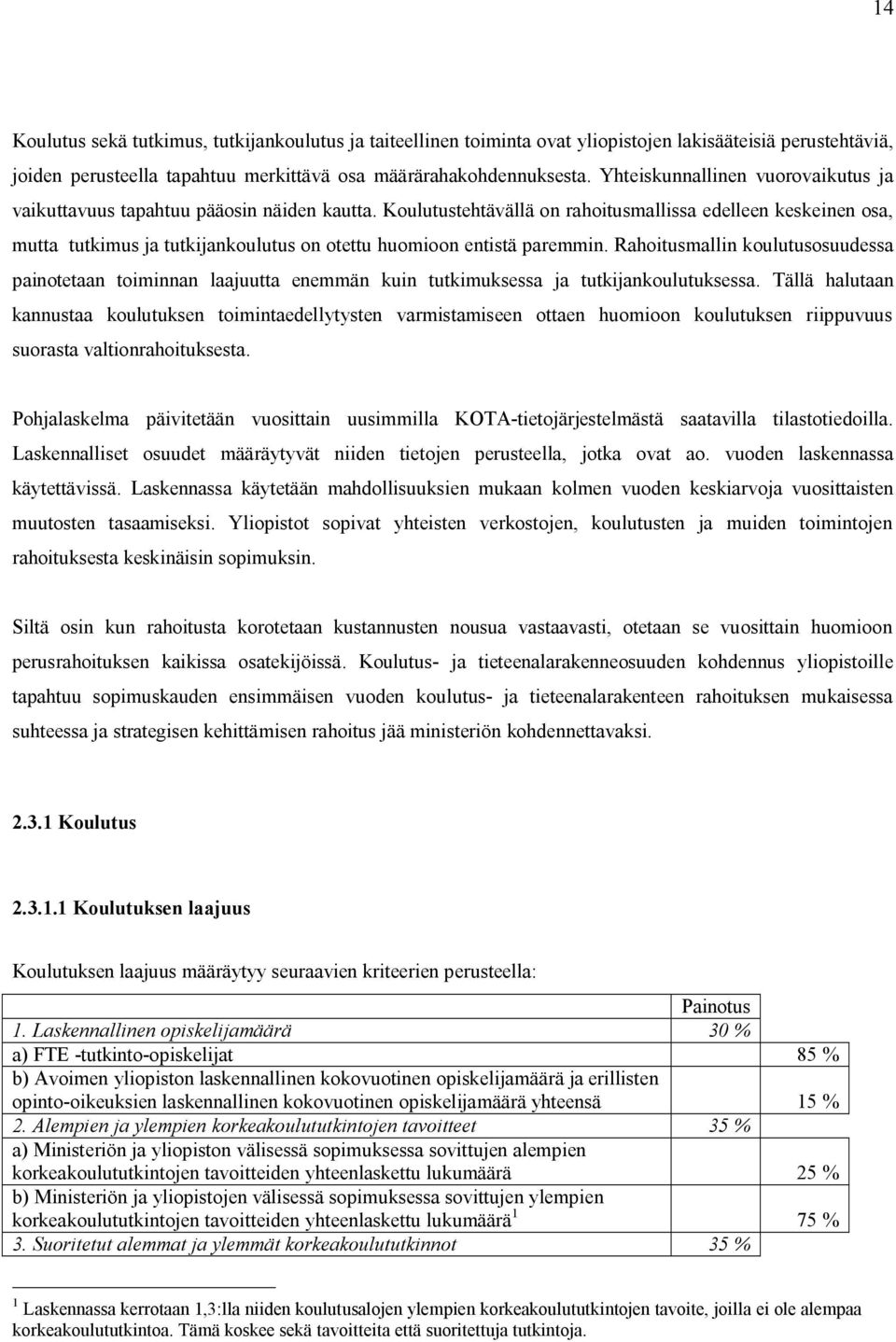 Koulutustehtävällä on rahoitusmallissa edelleen keskeinen osa, mutta tutkimus ja tutkijankoulutus on otettu huomioon entistä paremmin.