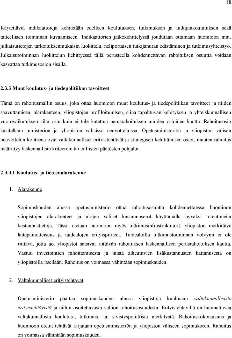 Julkaisutoiminnan luokittelun kehittyessä tällä perusteella kohdennettavan rahoituksen osuutta voidaan kasvattaa tutkimusosion sisällä. 2.3.