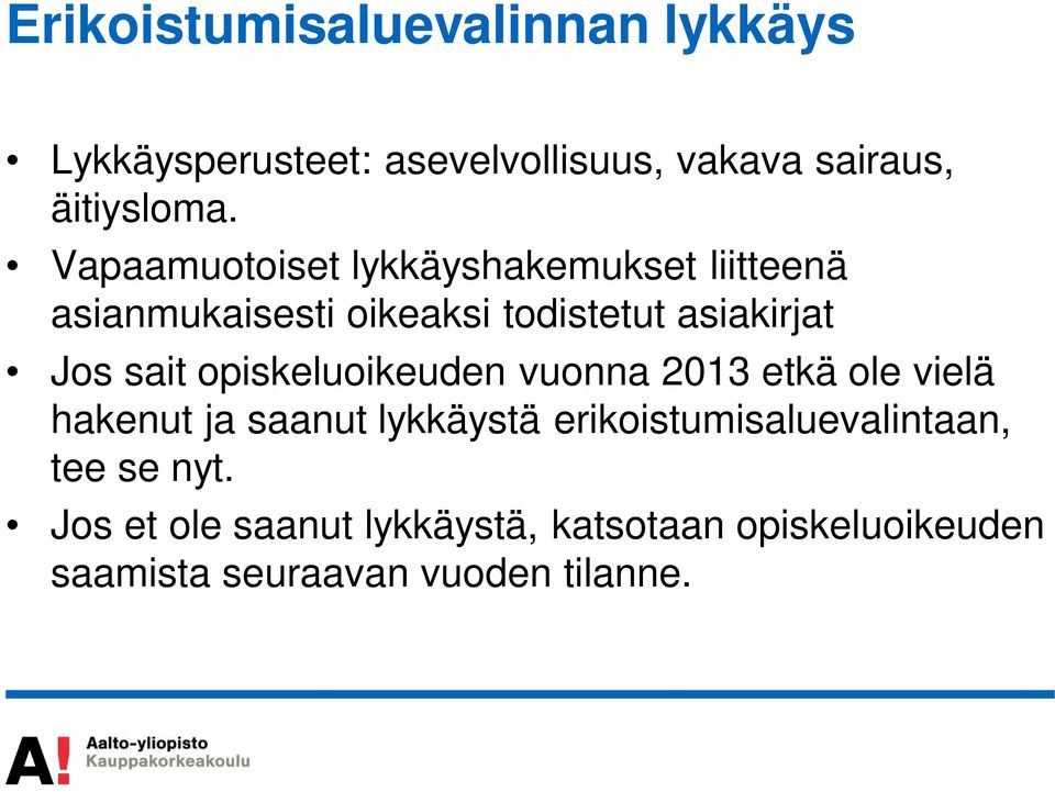 opiskeluoikeuden vuonna 2013 etkä ole vielä hakenut ja saanut lykkäystä erikoistumisaluevalintaan,